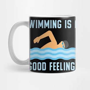 Swimming Is A Good Feeling I Swimming Mug